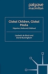 Global Children, Global Media : Migration, Media and Childhood (Paperback)