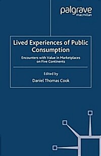 Lived Experiences of Public Consumption : Encounters with Value in Marketplaces on Five Continents (Paperback)