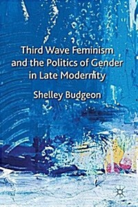 Third-Wave Feminism and the Politics of Gender in Late Modernity (Paperback)