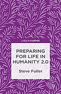 Preparing for Life in Humanity 2.0 (Paperback)