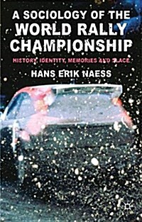 A Sociology of the World Rally Championship : History, Identity, Memories and Place (Paperback)