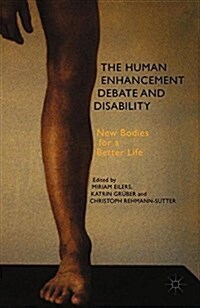 The Human Enhancement Debate and Disability : New Bodies for a Better Life (Paperback)