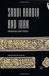 Saudi Arabia and Iran : Friends or Foes? (Hardcover, 1st ed. 2016)