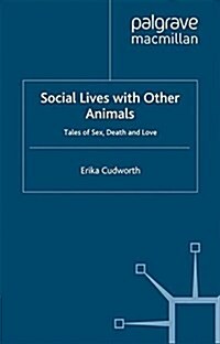 Social Lives with Other Animals : Tales of Sex, Death and Love (Paperback)