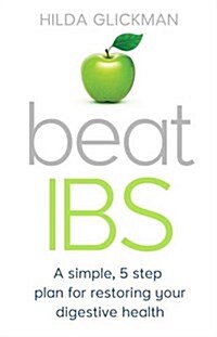 Beat IBS : A Simple, Five-Step Plan for Restoring Your Digestive Health (Paperback)