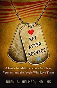 Sex After Service: A Guide for Military Service Members, Veterans, and the People Who Love Them (Paperback)