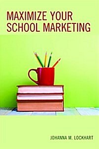 Maximize Your School Marketing (Hardcover)