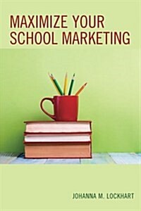 Maximize Your School Marketing (Paperback)