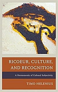 Ricoeur, Culture, and Recognition: A Hermeneutic of Cultural Subjectivity (Hardcover)