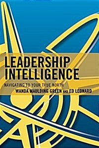 Leadership Intelligence: Navigating to Your True North (Paperback)