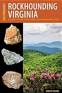 Rockhounding Virginia: A Guide to the States Best Rockhounding Sites (Paperback)