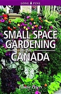 Small Space Gardening for Canada (Paperback)