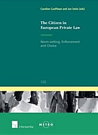 The Citizen in European Private Law : Norm-Setting, Enforcement and Choice (Paperback)