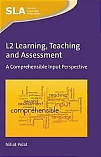 L2 Learning, Teaching and Assessment : A Comprehensible Input Perspective (Hardcover)