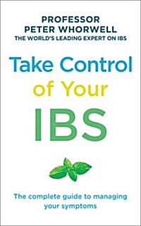 Take Control of Your IBS : The Complete Guide to Managing Your Symptoms (Paperback)