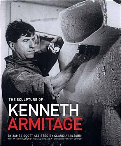 The Sculpture of Kenneth Armitage : With a Complete Inventory of Works (Hardcover)