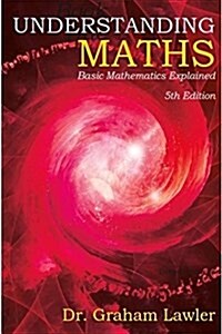 Understanding Maths 5th Ed : Basic Mathematics Explained (Paperback, This is an adult book on basic mathematics.)