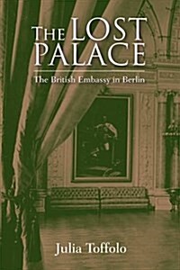 The Lost Palace: The British Embassy in Berlin (Hardcover)