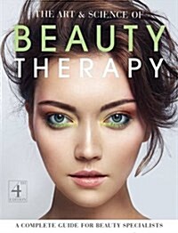 The Art and Science of Beauty Therapy : A Complete Guide for Beauty Specialists (Paperback, 4 Revised edition)