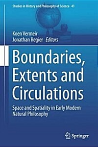 Boundaries, Extents and Circulations: Space and Spatiality in Early Modern Natural Philosophy (Hardcover, 2016)