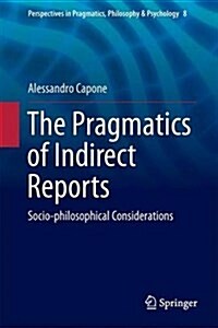 The Pragmatics of Indirect Reports: Socio-Philosophical Considerations (Hardcover, 2016)