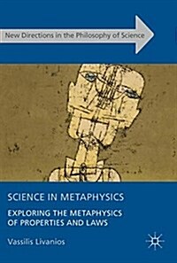 Science in Metaphysics: Exploring the Metaphysics of Properties and Laws (Hardcover, 2017)