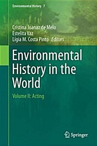 Environmental History in the Making: Volume II: Acting (Hardcover, 2017)