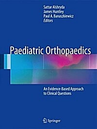 Paediatric Orthopaedics: An Evidence-Based Approach to Clinical Questions (Hardcover, 2017)