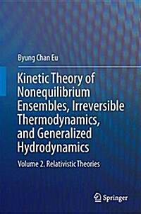 Kinetic Theory of Nonequilibrium Ensembles, Irreversible Thermodynamics, and Generalized Hydrodynamics: Volume 2. Relativistic Theories (Hardcover, 2016)