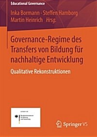 Governance-Regime Des Transfers Von Bildung F? Nachhaltige Entwicklung: Qualitative Rekonstruktionen (Paperback, 1. Aufl. 2016)