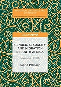 Gender, Sexuality and Migration in South Africa: Governing Morality (Hardcover, 2016)