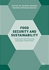 Food Security and Sustainability: Investment and Financing Along Agro-Food Chains (Hardcover, 2017)