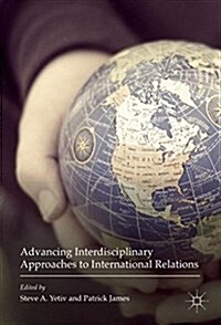 Advancing Interdisciplinary Approaches to International Relations (Hardcover)