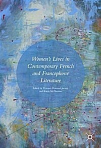 Womens Lives in Contemporary French and Francophone Literature (Hardcover, 2016)