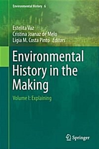 Environmental History in the Making: Volume I: Explaining (Hardcover, 2017)