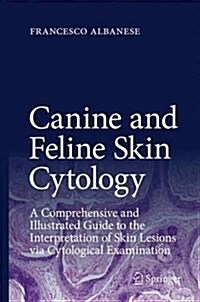 Canine and Feline Skin Cytology: A Comprehensive and Illustrated Guide to the Interpretation of Skin Lesions Via Cytological Examination (Hardcover, 2017)