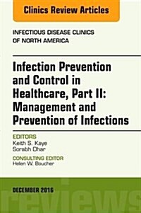 Infection Prevention and Control in Healthcare, Part II: Epidemiology and Prevention of Infections, an Issue of Infectious Disease Clinics of North Am (Hardcover)