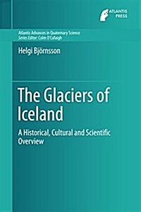The Glaciers of Iceland: A Historical, Cultural and Scientific Overview (Hardcover, 2017)