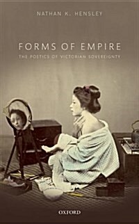 Forms of Empire : The Poetics of Victorian Sovereignty (Hardcover)