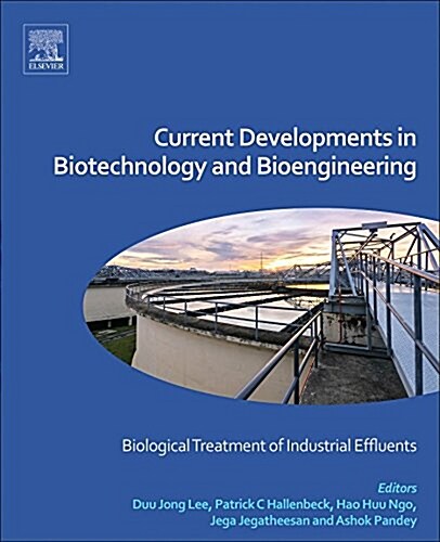 Current Developments in Biotechnology and Bioengineering : Biological Treatment of Industrial Effluents (Hardcover)