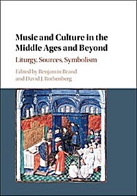 Music and Culture in the Middle Ages and Beyond : Liturgy, Sources, Symbolism (Hardcover)