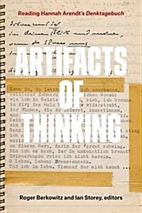 Artifacts of Thinking: Reading Hannah Arendts Denktagebuch (Hardcover)