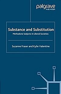 Substance and Substitution : Methadone Subjects in Liberal Societies (Paperback)