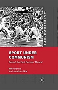 Sport Under Communism : Behind the East German Miracle (Paperback)