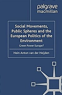 Social Movements, Public Spheres and the European Politics of the Environment : Green Power Europe? (Paperback)