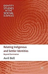 Relating Indigenous and Settler Identities : Beyond Domination (Paperback)