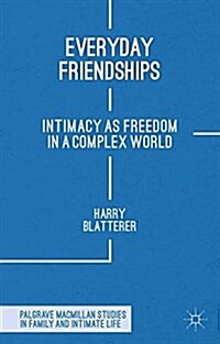 Everyday Friendships : Intimacy as Freedom in a Complex World (Paperback)