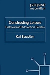 Constructing Leisure : Historical and Philosophical Debates (Paperback)