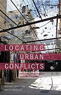 Locating Urban Conflicts : Ethnicity, Nationalism and the Everyday (Paperback)