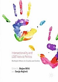 Intersectionality and Lgbt Activist Politics : Multiple Others in Croatia and Serbia (Hardcover, 1st ed. 2016)
